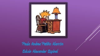Paula Andrea Patiño Alarcón
Edwin Alexander Espinel
 