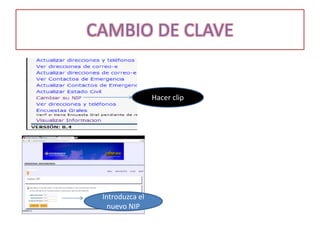 CAMBIO DE CLAVE
Hacer clip
Introduzca el
nuevo NIP
 
