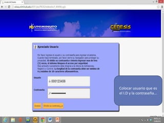 Colocar usuario que es
el I.D y la contraseña...
 