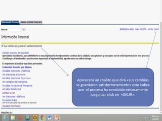 Aparecerá un chulito que dirá «sus cambios
se guardaron satisfactoriamente» esto indica
que el proceso ha concluido exitosamente
luego dar click en «SALIR».
 