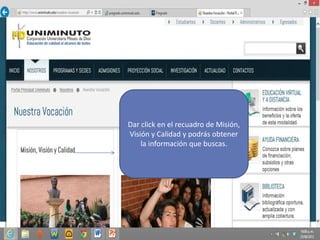 Dar click en el recuadro de Misión,
Visión y Calidad y podrás obtener
la información que buscas.
 