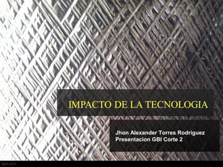 Jhon Alexander Torres Rodriguez 
Presentacion GBI Corte 2 
 