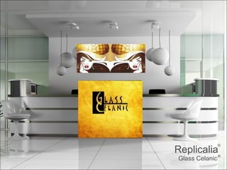 ®

Replicalia

Glass Celanic ®

 