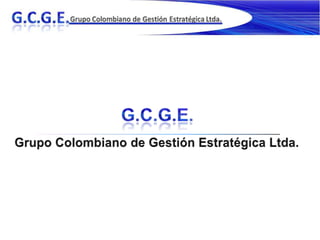 G.C.G.E.  Grupo Colombiano de Gestión Estratégica Ltda. 