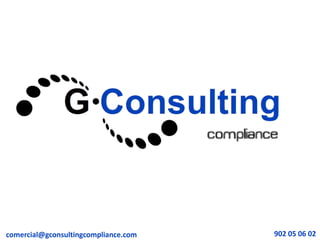 comercial@gconsultingcompliance.com   902 05 06 02
 