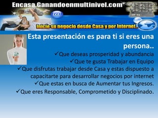 Esta presentación es para ti si eres una persona..Que deseas prosperidad y abundancia