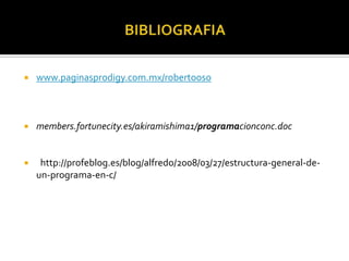   www.paginasprodigy.com.mx/robertooso



   members.fortunecity.es/akiramishima1/programacionconc.doc


    http://profeblog.es/blog/alfredo/2008/03/27/estructura-general-de-
    un-programa-en-c/
 