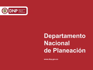 Departamento
Nacional
de Planeación
www.dnp.gov.co
 