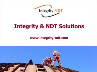 Integrity & NDT Solutions
www.integrity-ndt.com
 