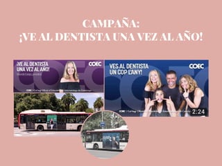 CAMPAÑA:
¡VE AL DENTISTA UNA VEZ AL AÑO!
 