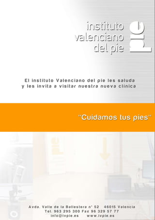 El Instituto Valenciano del pie les saluda
y les invita a visitar nuestra nueva clínica situada en:

         Avda./ Valle de la Ballestera nº. 52
 
