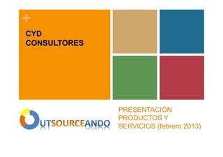 +
CYD
CONSULTORES




              PRESENTACIÓN
              PRODUCTOS Y
              SERVICIOS (febrero 2013)
 