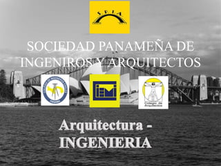 SOCIEDAD PANAMEÑA DE
INGENIROS Y ARQUITECTOS
 