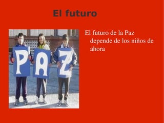 El futuro El futuro de la Paz depende de los niños de ahora 