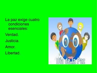 La paz exige cuatro condiciones  esenciales:  