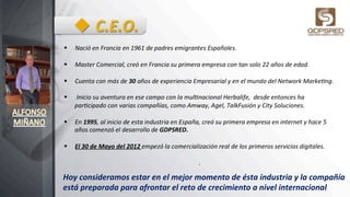 u C.E.O.	
  
Hoy	
  consideramos	
  estar	
  en	
  el	
  mejor	
  momento	
  de	
  ésta	
  industria	
  y	
  la	
  compañía	
  
está	
  preparada	
  para	
  afrontar	
  el	
  reto	
  de	
  crecimiento	
  a	
  nivel	
  internacional	
  
 