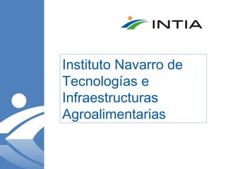 Instituto Navarro de
Tecnologías e
Infraestructuras
Agroalimentarias
 