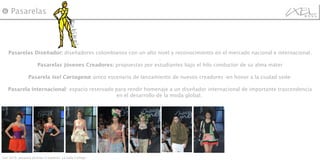 Pasarelas Diseñador:  diseñadores colombianos con un alto nivel y reconocimiento en el mercado nacional e internacional. . Pasarelas Jóvenes Creadores:  propuestas por estudiantes bajo el hilo conductor de su alma máter Pasarela  Ixel Cartagena :  único escenario de lanzamiento de nuevos creadores -en honor a la ciudad sede- Pasarela Internacional : espacio reservado para rendir homenaje a un diseñador internacional de importante trascendencia en el desarrollo de la moda global.  ❻  Pasarelas Ixel 2010, pasarela Jóvenes Creadores: La Salle College.  Eubikai 