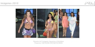 Pasarela Ixel Cartagena: Aquarena y Kokolakee Programa: CARTAGENA DESTINO DE MODA Imágenes 2010 