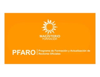 PFARO

Programa de Formación y Actualización de
Rectores Oficiales

 