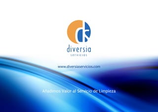 www.diversiaservicios.com




Añadimos Valor al Servicio de Limpieza
 