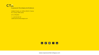 www.corporaciontecnologica.com
C/Albert Einstein, s/n. Edificio INSUR, 4ª planta
PCT Cartuja, 41092 Sevilla
CIF: G-91452953
T. (+34) 954 461 352
cta@corporaciontecnologica.com
 