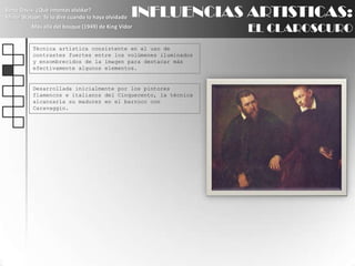 INFLUENCIAS ARTISTICAS:EL CLAROSCUROBette Davis: ¿Qué intentas olvidar?Minor Watson: Te lo diré cuando lo haya olvidadoMás allá del bosque (1949) de King VidorTécnica artística consistente en el uso de contrastes fuertes entre los volúmenes iluminados y ensombrecidos de la imagen para destacar más efectivamente algunos elementos.Desarrollada inicialmente por los pintores flamencos e italianos del Cinquecento, la técnica alcanzaría su madurez en el barroco con Caravaggio.