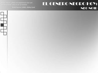 EL GENERO NEGRO HOY:NEO NOIRRutgerHauer: ¿Toda una experiencia vivir con miedo verdad?, esto es ser un esclavo.BladeRunner (1982), Ridley Scott