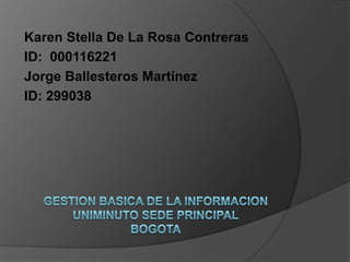 Karen Stella De La Rosa Contreras
ID: 000116221
Jorge Ballesteros Martínez
ID: 299038
 