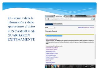 El sistema valida la
información y debe
aparecernos el aviso
SUS CAMBIOS SE
GUARDARON
EXITOSAMENTE
 