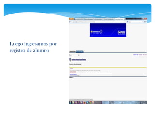 Luego ingresamos por
registro de alumno
 