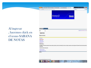 Al ingresar
, hacemos ckick en
el icono SABANA
DE NOTAS
 