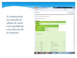A continuación
nos muestra la
sabana de notas
correspondiente
con cada una de
las materias
 