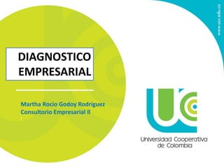DIAGNOSTICO
EMPRESARIAL
Martha Rocio Godoy Rodríguez
Consultorio Empresarial ll
(
 