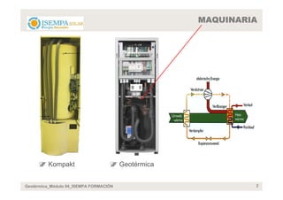 MAQUINARIA




         Kompakt                        Geotérmica


Geotérmica_Módulo 04_ISEMPA FORMACIÓN                         2
 