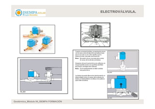 ELECTROVÁLVULA.




Geotérmica_Módulo 04_ISEMPA FORMACIÓN
 