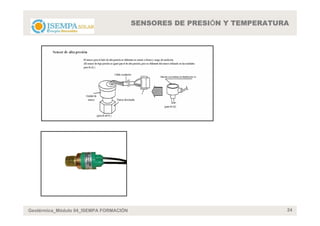 SENSORES DE PRESIÓN Y TEMPERATURA




Geotérmica_Módulo 04_ISEMPA FORMACIÓN                                   24
 