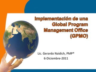 Lic. Gerardo Naidich, PMP® 6-Diciembre-2011 