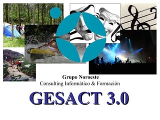 GESACT 3.0 Grupo Noroeste Consulting Informático & Formación   