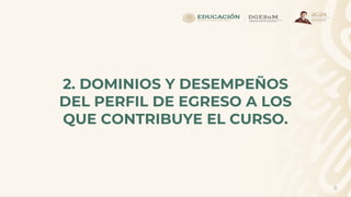 5
2. DOMINIOS Y DESEMPEÑOS
DEL PERFIL DE EGRESO A LOS
QUE CONTRIBUYE EL CURSO.
 