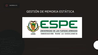 GESTIÓN DE MEMORIA ESTÁTICA
SALFORD & CO.
 