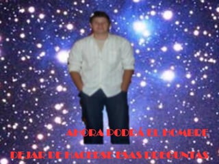 AHORA PODRÁ EL HOMBRE

DEJAR DE HACERSE ESAS PREGUNTAS
 