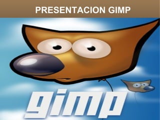 PRESENTACION GIMP




            
 