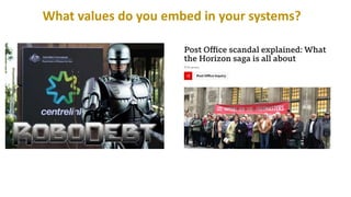 Change with greater purpose
What values do you embed in your systems?
 