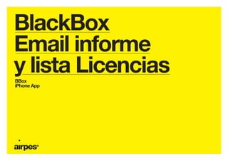BlackBox
Email informe
y lista LicenciasBBox
iPhone App
 