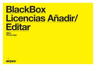 BlackBox
Licencias Añadir/
EditarBBox
iPhone App
 