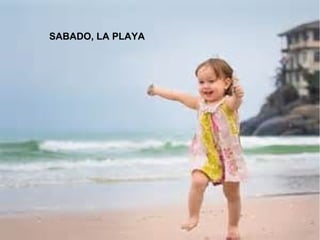 SABADO, LA PLAYA
 