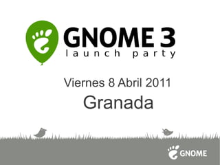 Viernes 8 Abril 2011
   Granada
 