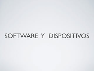 SOFTWARE Y DISPOSITIVOS

 