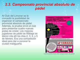 2.3. Campeonato provincial absoluto de pádel <ul><li>Al Club del Limonar se le concedió la posibilidad de organizar el cam...